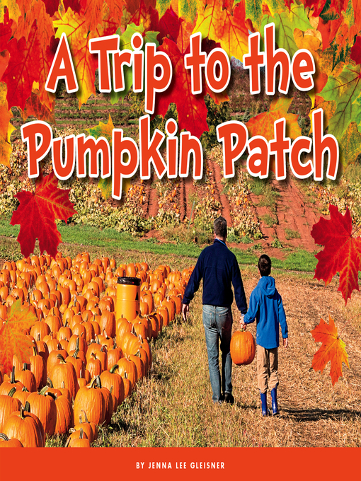 Title details for A Trip to the Pumpkin Patch by Jenna Lee Gleisner - Available